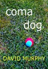 Coma Dog - David Murphy - 9781301637812