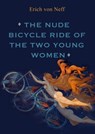 The Nude Bicycle Ride of the Two Young Women - Erich von Neff - 9781301643950