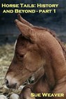 Horse Tails: History and Beyond, part 1 - Sue Weaver - 9781301644551