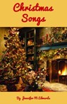 Christmas Songs - Jennifer M Edwards - 9781301664597