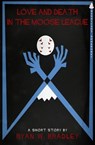 Love and Death in the Moose League - Ryan Bradley - 9781301675838
