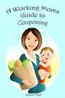 A Working Mom's Guide to Couponing - Jennifer E Clark - 9781301719488