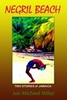Negril Beach: Two Stories of Jamaica - Jon Michael Miller - 9781301734238