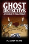 Ghost Detective: Adventures of a Parapsychologist - Andrew Nichols - 9781301740031