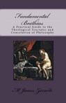 Fundamental Boethius: A Practical Guide to the Theological Tractates and Consolation of Philosophy - M. James Ziccardi - 9781301769087