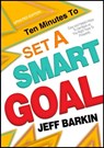 Ten Minutes To Set A Smart Goal: Easy and Helpful Ways To Get Back on The Right Track To Prosperity Track - Jeff Barkin - 9781301791859