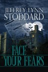 Face Your Fears - Jeffrey Lynn Stoddard - 9781301802456