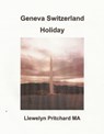 Geneva Switzerland Holiday - Llewelyn Pritchard - 9781301819140