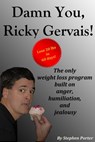 Damn You, Ricky Gervais! The Only Weight Loss Program Built On Anger, Humiliation And Jealousy - Stephen Porter - 9781301835973