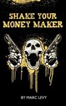 Shake Your Money Maker - Marc Levy - 9781301845194