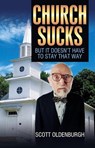 Church Sucks: But It Doesn't Have to Stay that Way - Scott Oldenburgh - 9781301851553