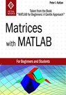 Matrices with MATLAB (Taken from "MATLAB for Beginners: A Gentle Approach") - Peter Kattan - 9781301873142