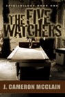 The Five Watchers - J. Cameron McClain - 9781301908684