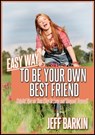 Easy Way To Be Your Own Bestfriend: Helpful Tips on Your Way To Love and Respect Yourself - Jeff Barkin - 9781301970452