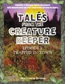Tales from the Creature Keeper Episode 1 - Trapped in Town - Matthew Stone - 9781301972456