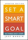 Set A Smart Goal In Three Easy Steps: Fulfill An Attainable Target In Simple Yet Effective Ways - Jeff Barkin - 9781301983735