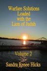 Warfare Solutions Loaded with the Lion of Judah - Volume 2 - Sandra Renee Hicks - 9781301990344