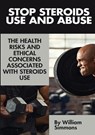 Stop Steroids Use And Abuse - William Simmons - 9781304277831