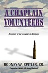 A Chaplain Volunteers - Sr Chaplain (MAJ) US Army (Ret Spitler - 9781304548610
