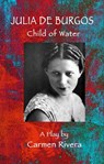 Julia de Burgos: Child of Water - Carmen Rivera - 9781310008344