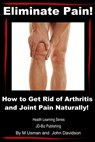 Eliminate Pain! How to Get Rid of Arthritis and Joint Pain Naturally! - M Usman ; John Davidson - 9781310035425