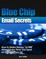 Blue Chip Email Secrets: How to Make Money "At Will" Almost Every Time You Send an Email to Your List - Ben Settle - 9781310045073