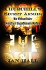 Churchill's Secret Armies War Without Rules: Ministry of Ungentlemanly Warfare - Ian Hall - 9781310046445