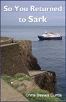 So You Returned to Sark - Christine Davies Curtis - 9781310055676