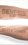 Genesis (Part One) - Matt K. Turner - 9781310056895