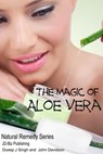 The Magic of Aloe Vera - Dueep Jyot Singh ; John Davidson - 9781310074943