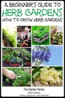 A Beginner’s Guide to Herb Gardening: How to Grow Herb Gardens - Dueep Jyot Singh ; John Davidson - 9781310075643
