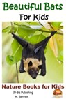 Beautiful Bats For Kids - K. Bennett - 9781310080999