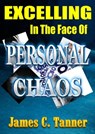 Excelling In The Face Of Personal Chaos - James C. Tanner - 9781310083044