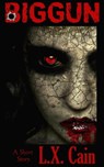 Biggun: A Short Story (Zombie Horror) - L.X. Cain - 9781310094767