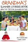 Grandma's Summer Cooking Book: Healthy Tips for Summer Eating - Dueep J. Singh - 9781310100796
