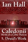 Caledonii: Birth of a Celtic Nation. 5. A Druid's Work - Ian Hall - 9781310112942