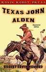 Texas John Alden (Annotated Edition) - Robert Ervin Howard - 9781310126284