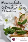 Moroccan Sweet Pastries and Breakfast Cakes - EP Lenderking - 9781310138010