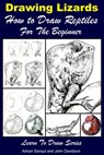 Drawing Lizards: How to Draw Reptiles For the Beginner - Adrian Sanqui ; John Davidson - 9781310138430