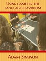 Using Games in the Language Classroom - Adam Simpson - 9781310144615