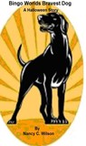 Bingo - The Worlds Bravest Dog - A Halloween Story - Nancy C. Wilson - 9781310162770