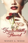 Fantastically Flawed - Wendy A Wood - 9781310168000