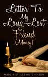 Letter To My Long-Lost Friend (Money) - Marcia Stultz Hutchinson - 9781310178832