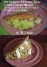 My Family's 15 Favorite, Easy To Make Dinner Recipes For When You Have No Time To Cook Or For The Really Busy Family - MJ Miller - 9781310179365
