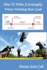 How To Write A Screenplay - Dorian Scott Cole - 9781310212963