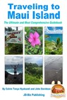 Traveling to Maui Island: The Ultimate and Most Comprehensive Guidebook - Colvin Tonya Nyakundi ; John Davidson - 9781310226106