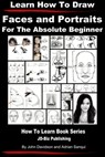 Learn How to Draw Faces and Portraits For the Absolute Beginner - John Davidson ; Adrian Sanqui - 9781310228117