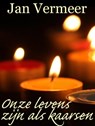 Onze Levens Zijn Als Kaarsen - Jan Vermeer - 9781310241765