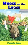 Moose on the Loose - Pamela Jane - 9781310244445