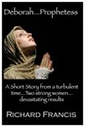 Deborah...Prophetess - Richard Francis - 9781310246388